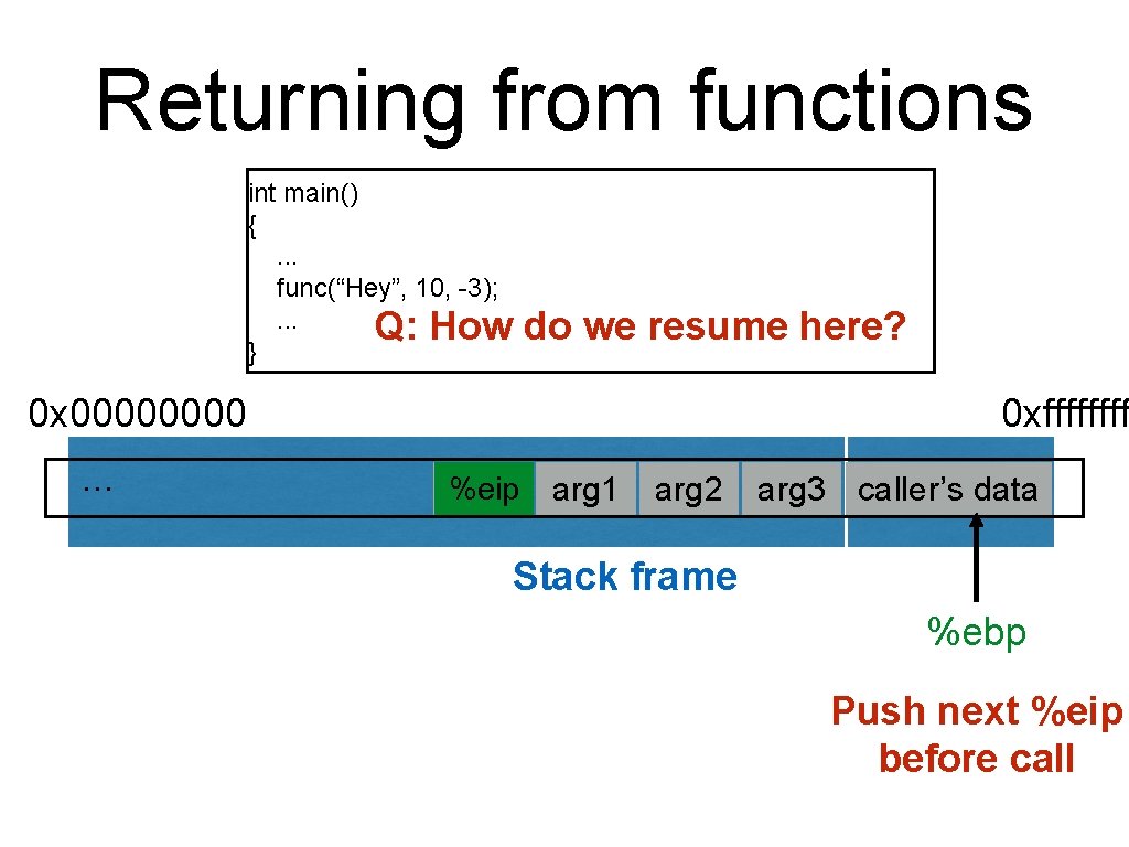 Returning from functions int main() {. . . func(“Hey”, 10, -3); . . .