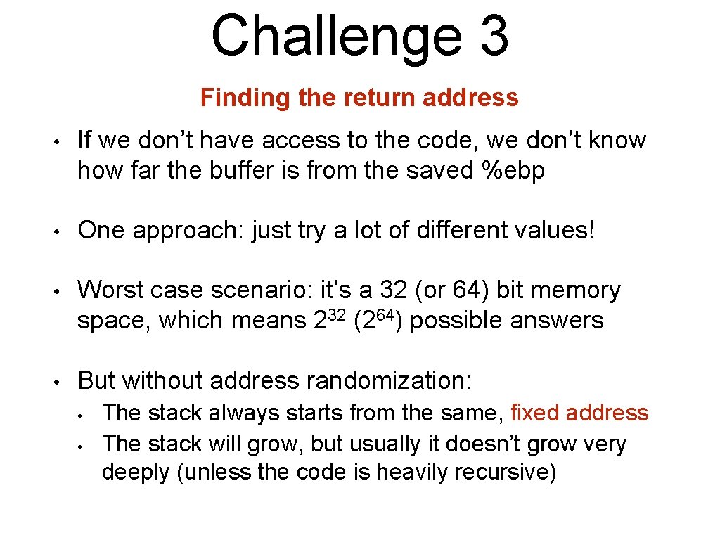 Challenge 3 Finding the return address • If we don’t have access to the