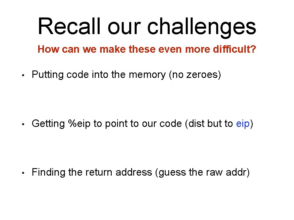 Recall our challenges How can we make these even more difficult? • Putting code