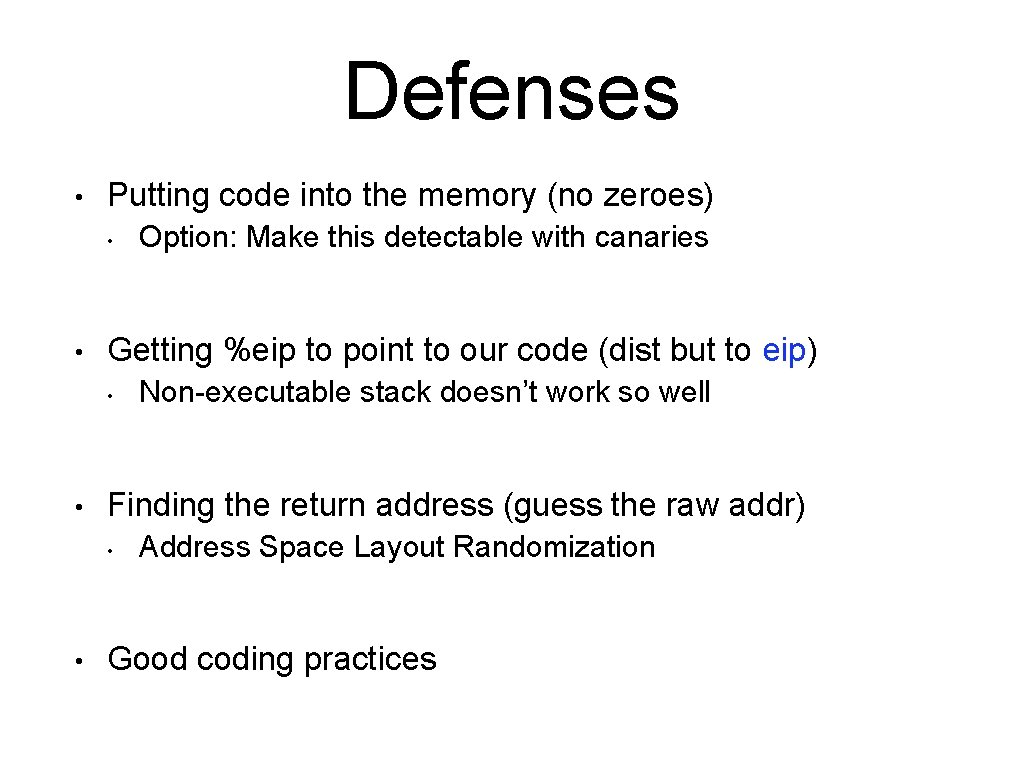 Defenses • Putting code into the memory (no zeroes) • • Getting %eip to