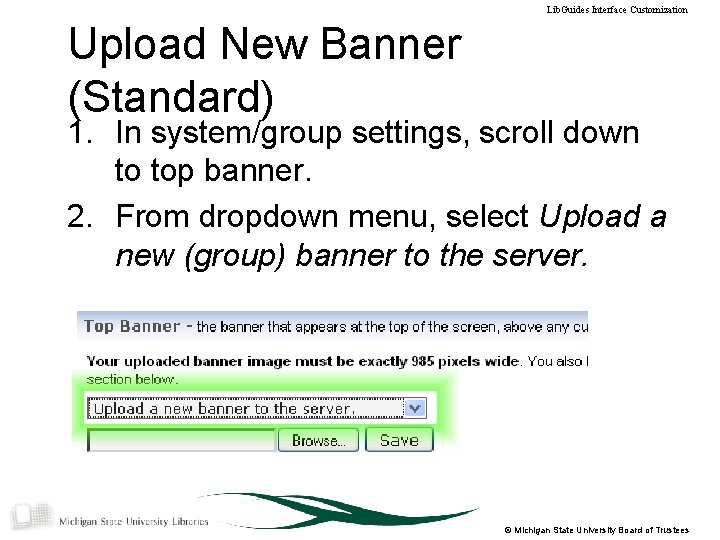 Lib. Guides Interface Customization Upload New Banner (Standard) 1. In system/group settings, scroll down