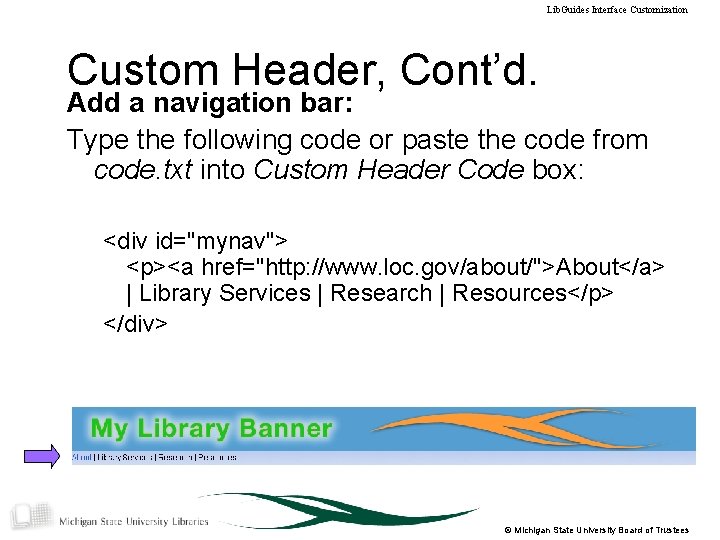 Lib. Guides Interface Customization Custom Header, Cont’d. Add a navigation bar: Type the following