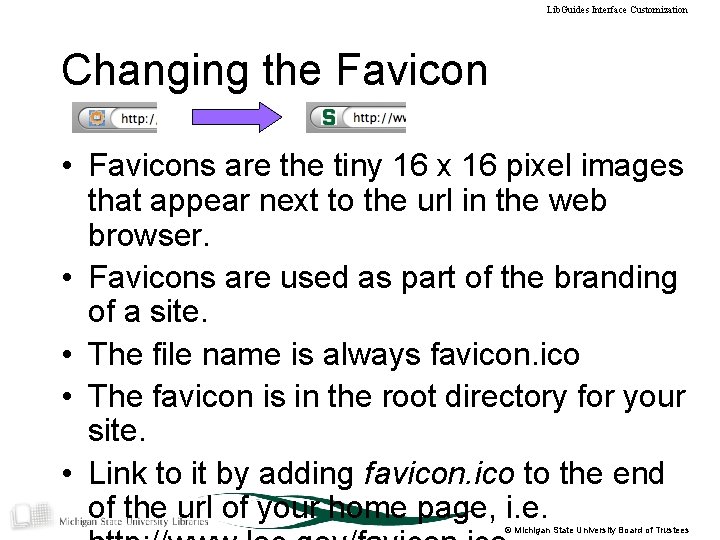 Lib. Guides Interface Customization Changing the Favicon • Favicons are the tiny 16 x
