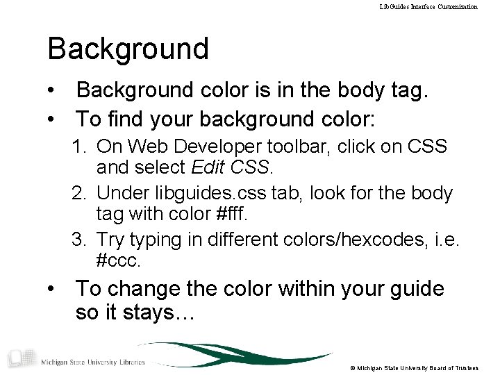 Lib. Guides Interface Customization Background • Background color is in the body tag. •