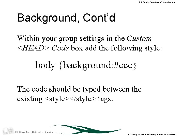 Lib. Guides Interface Customization Background, Cont’d Within your group settings in the Custom <HEAD>