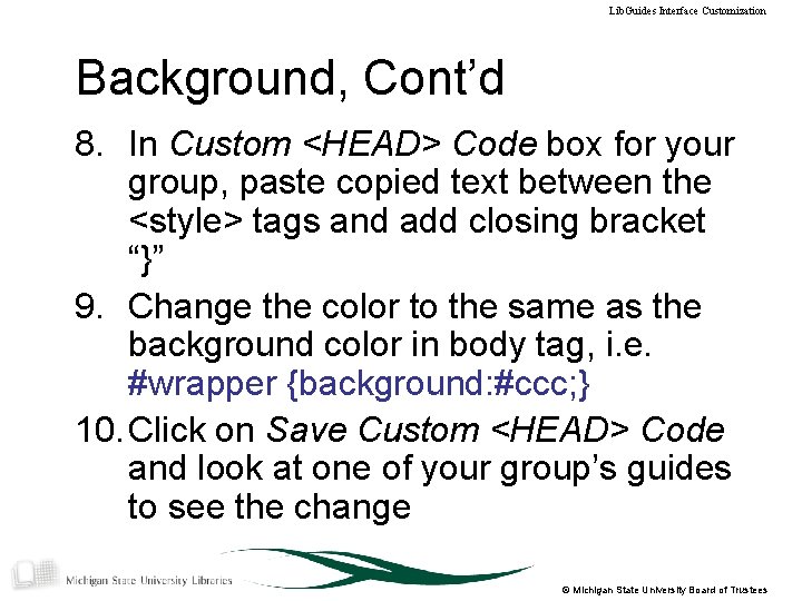 Lib. Guides Interface Customization Background, Cont’d 8. In Custom <HEAD> Code box for your