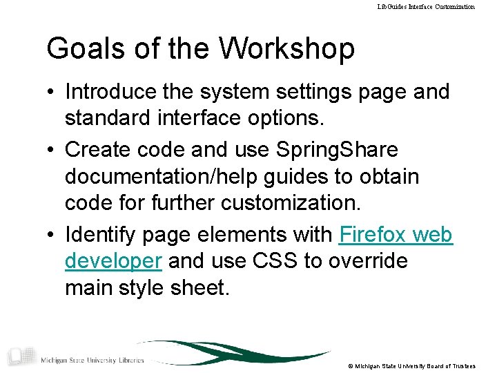 Lib. Guides Interface Customization Goals of the Workshop • Introduce the system settings page