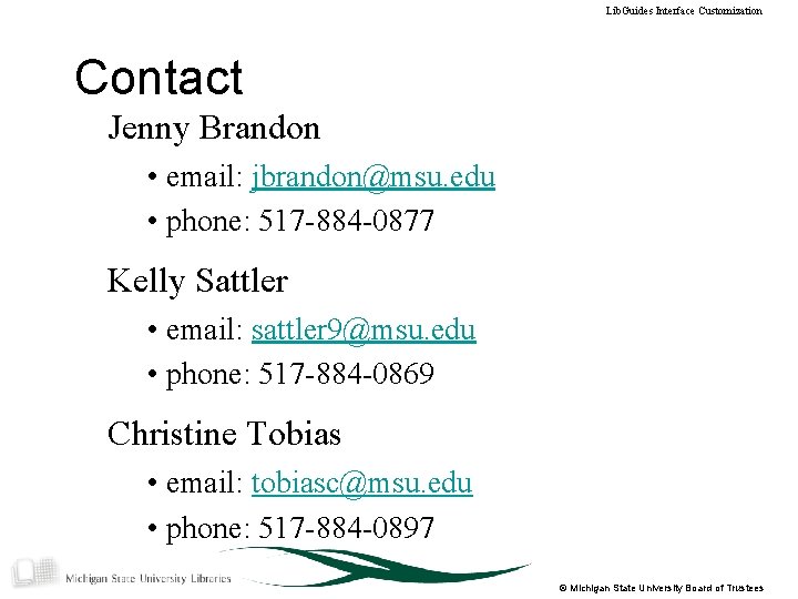 Lib. Guides Interface Customization Contact Jenny Brandon • email: jbrandon@msu. edu • phone: 517