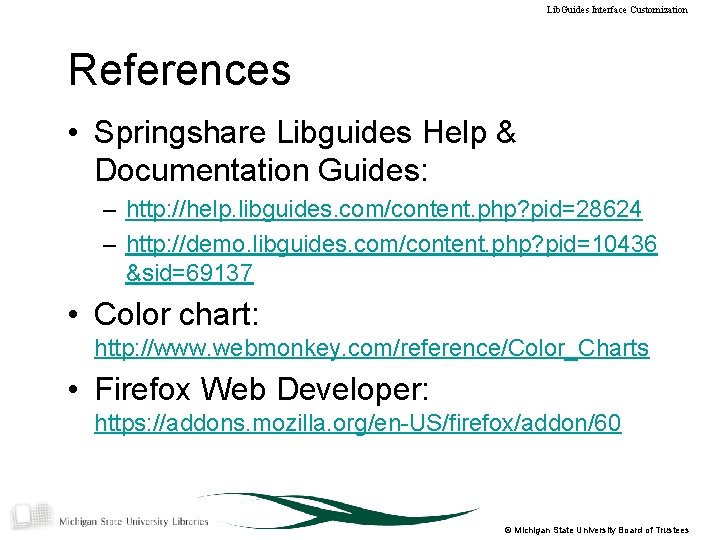 Lib. Guides Interface Customization References • Springshare Libguides Help & Documentation Guides: – http: