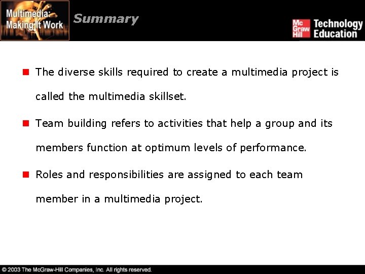 Summary n The diverse skills required to create a multimedia project is called the Summary n The diverse skills required to create a multimedia project is called the
