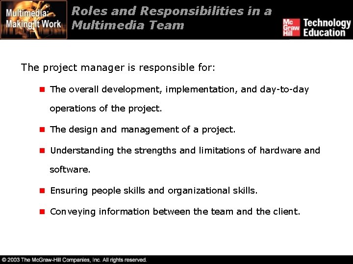 Roles and Responsibilities in a Multimedia Team The project manager is responsible for: n Roles and Responsibilities in a Multimedia Team The project manager is responsible for: n