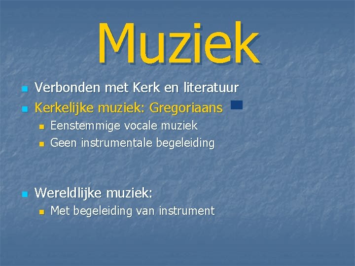 Muziek n n Verbonden met Kerk en literatuur Kerkelijke muziek: Gregoriaans n n n