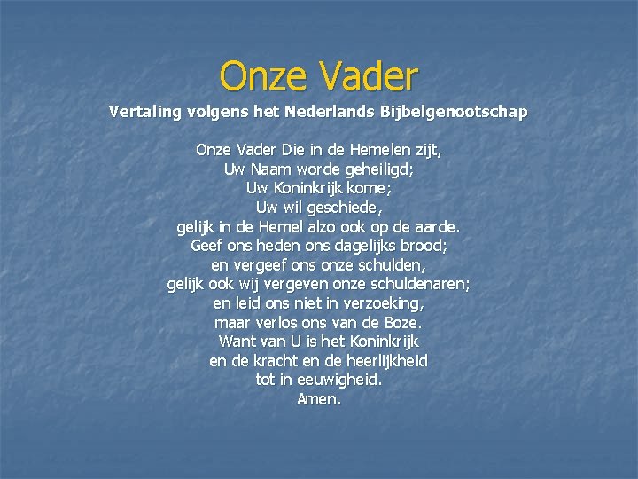 Onze Vader Vertaling volgens het Nederlands Bijbelgenootschap Onze Vader Die in de Hemelen zijt,