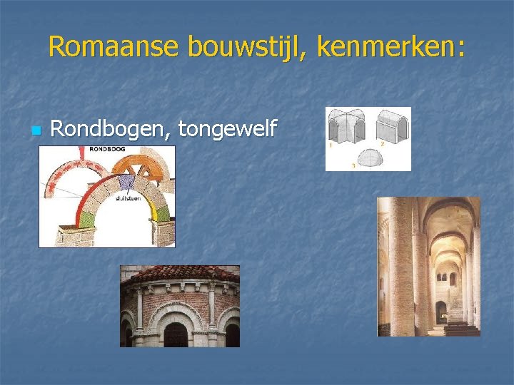 Romaanse bouwstijl, kenmerken: n Rondbogen, tongewelf 