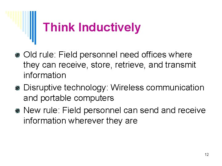 Think Inductively Old rule: Field personnel need offices where they can receive, store, retrieve,