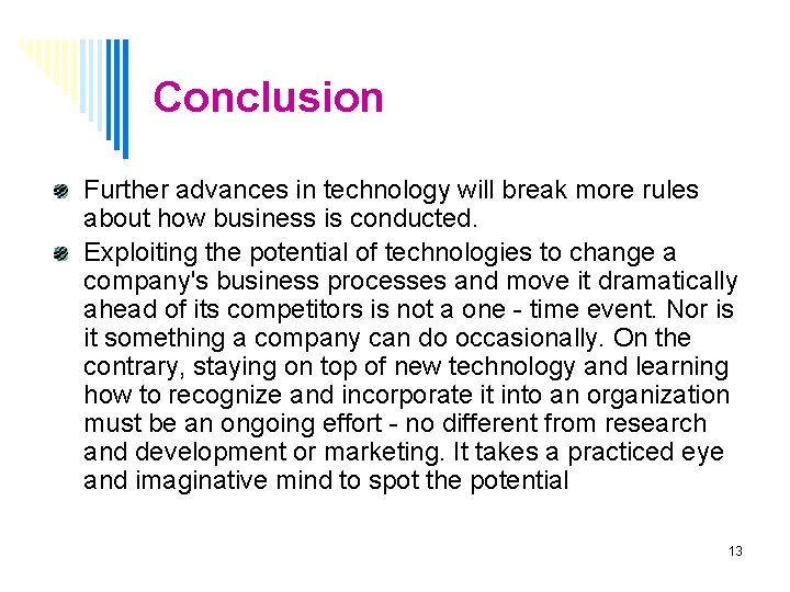 Conclusion Further advances in technology will break more rules about how business is conducted.