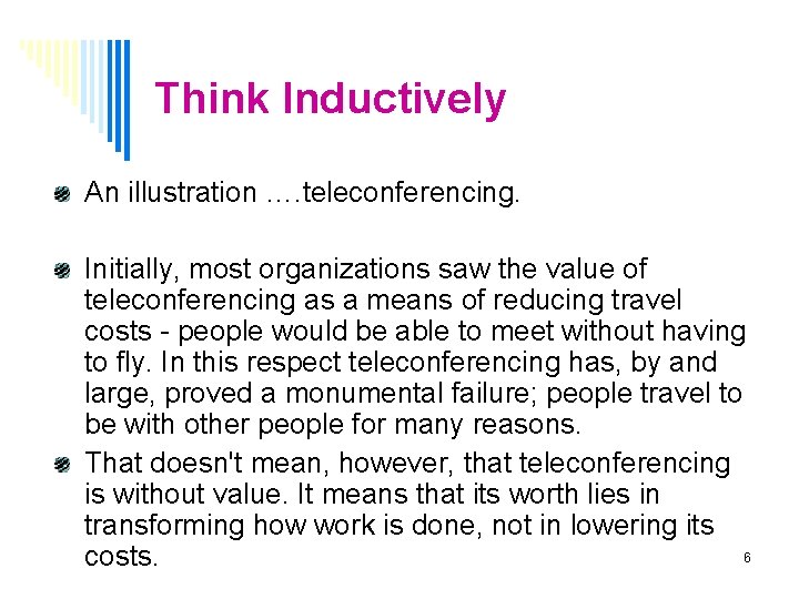 Think Inductively An illustration …. teleconferencing. Initially, most organizations saw the value of teleconferencing