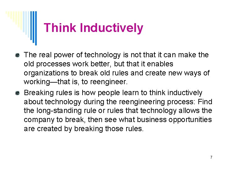 Think Inductively The real power of technology is not that it can make the