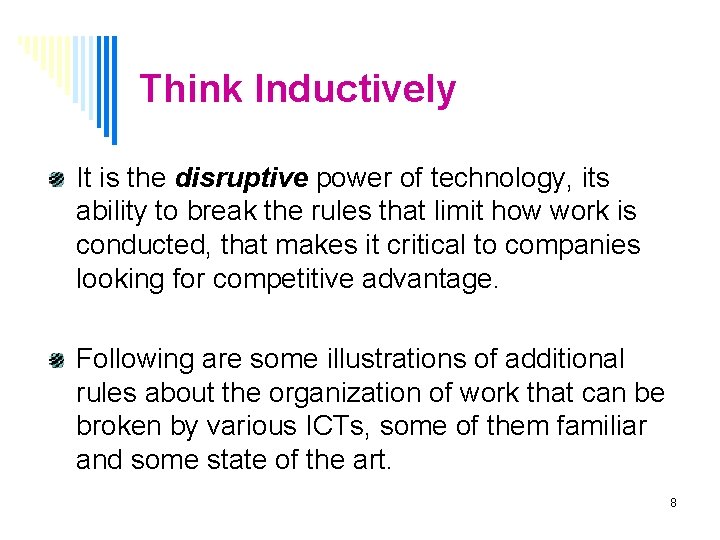 Think Inductively It is the disruptive power of technology, its ability to break the