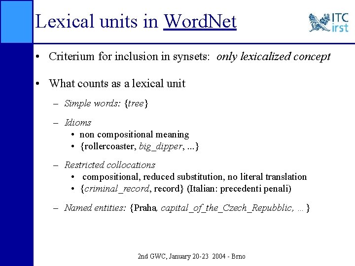 Lexical units in Word. Net • Criterium for inclusion in synsets: only lexicalized concept