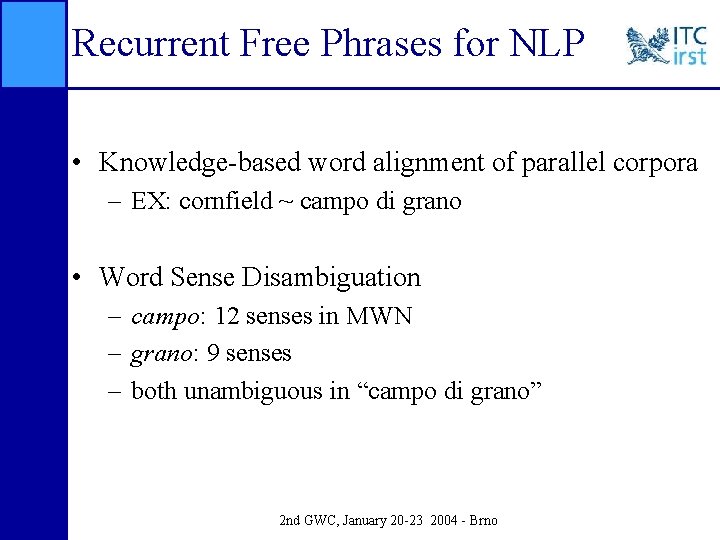 Recurrent Free Phrases for NLP • Knowledge-based word alignment of parallel corpora – EX: