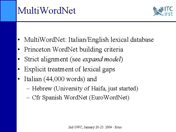 Multi. Word. Net • • • Multi. Word. Net: Italian/English lexical database Princeton Word.