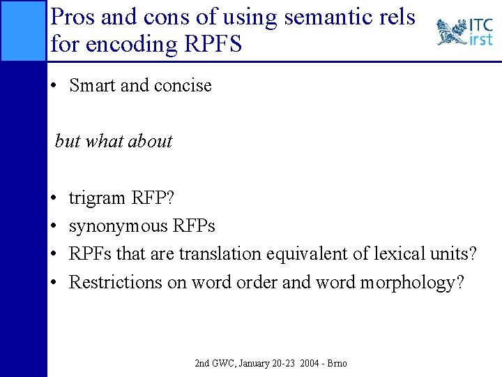 Pros and cons of using semantic rels for encoding RPFS • Smart and concise