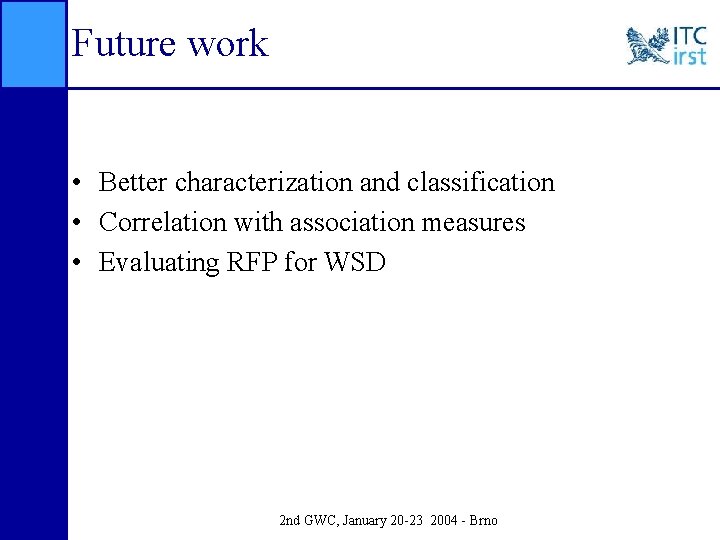 Future work • Better characterization and classification • Correlation with association measures • Evaluating