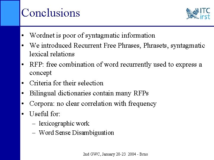 Conclusions • Wordnet is poor of syntagmatic information • We introduced Recurrent Free Phrases,