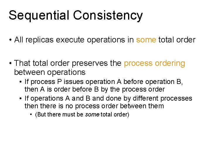 Sequential Consistency • All replicas execute operations in some total order • That total
