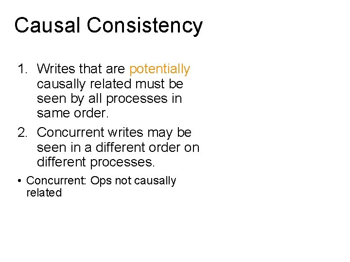 Causal Consistency 1. Writes that are potentially causally related must be seen by all
