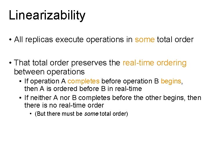 Linearizability • All replicas execute operations in some total order • That total order