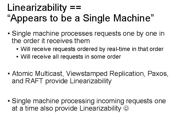 Linearizability == “Appears to be a Single Machine” • Single machine processes requests one