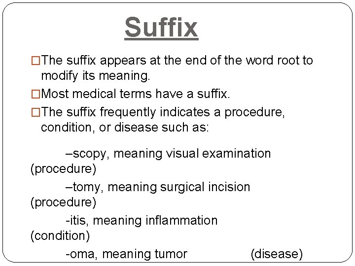 Suffix �The suffix appears at the end of the word root to modify its