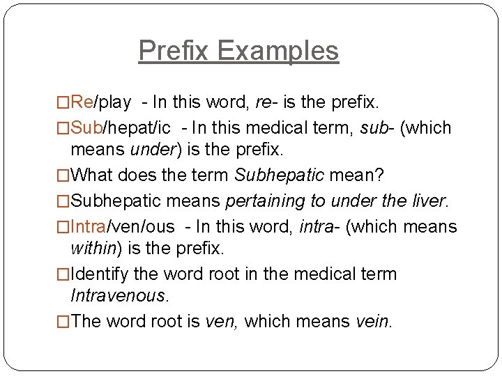 Prefix Examples �Re/play - In this word, re- is the prefix. �Sub/hepat/ic - In