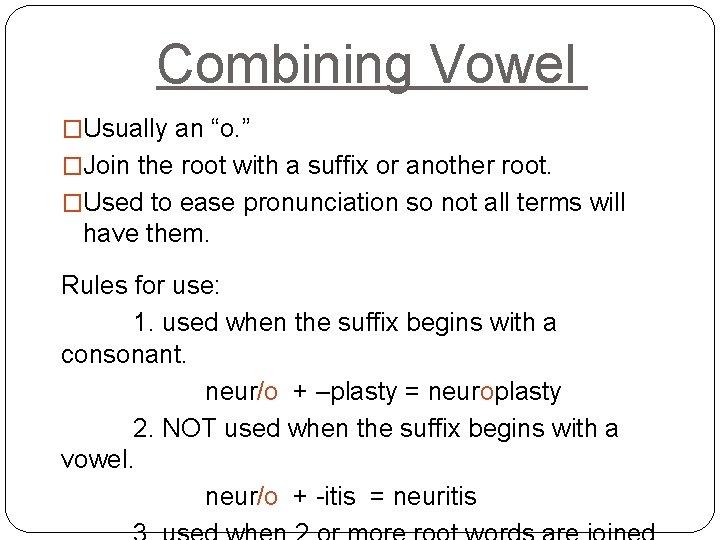 Combining Vowel �Usually an “o. ” �Join the root with a suffix or another