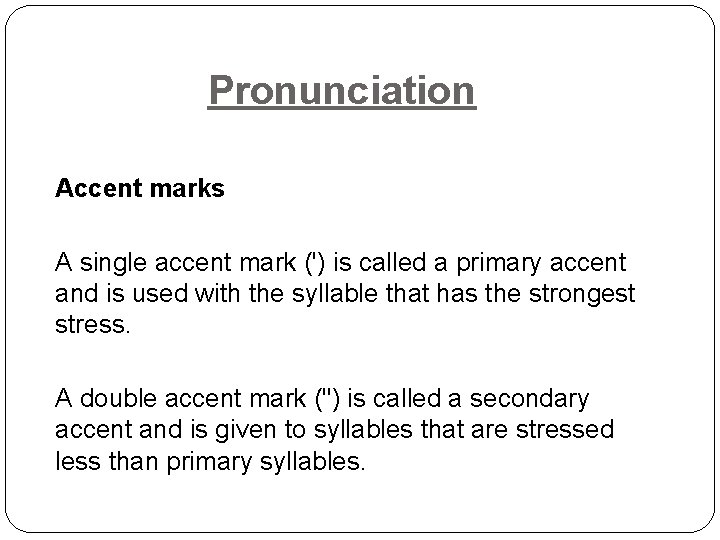 Pronunciation Accent marks A single accent mark (') is called a primary accent and
