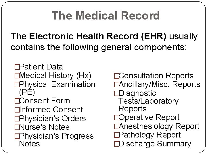 The Medical Record The Electronic Health Record (EHR) usually contains the following general components: