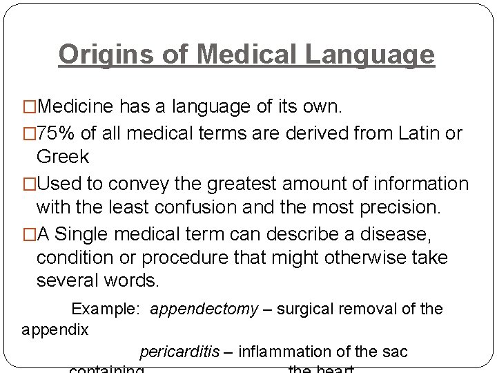 Origins of Medical Language �Medicine has a language of its own. � 75% of