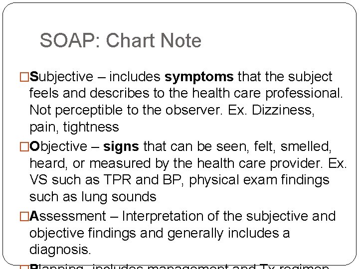 SOAP: Chart Note �Subjective – includes symptoms that the subject feels and describes to