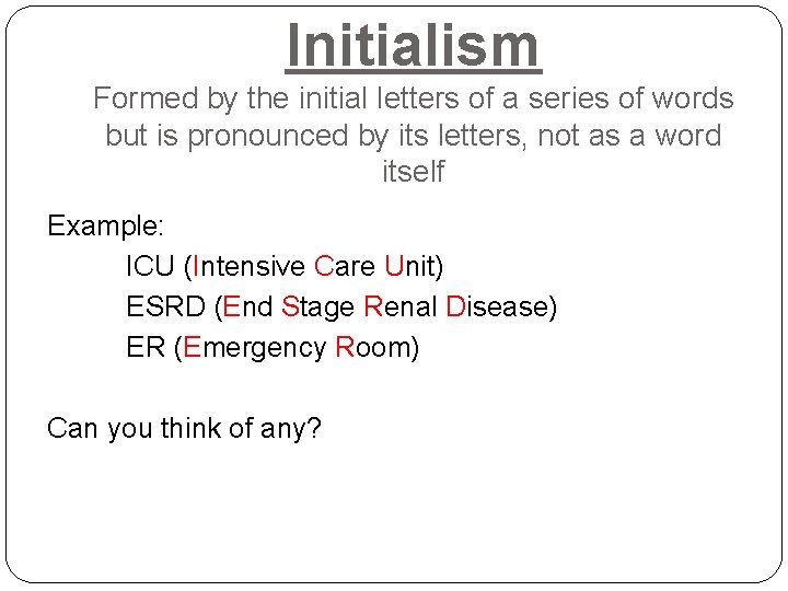 Initialism Formed by the initial letters of a series of words but is pronounced