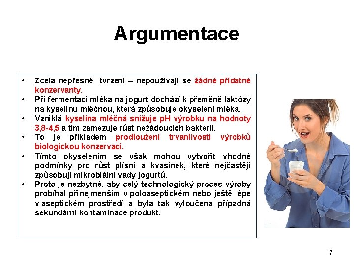 Argumentace • • • Zcela nepřesné tvrzení – nepoužívají se žádné přídatné konzervanty. Při