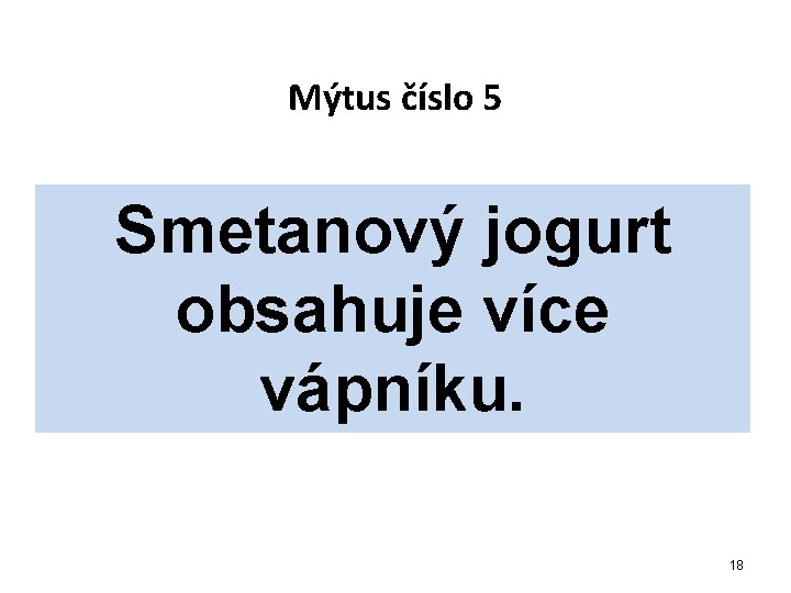 Mýtus číslo 5 Smetanový jogurt obsahuje více vápníku. 18 