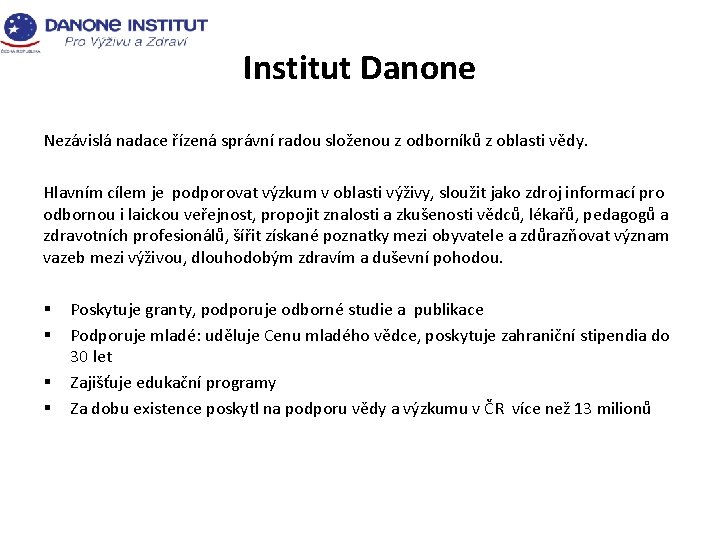 Institut Danone Nezávislá nadace řízená správní radou složenou z odborníků z oblasti vědy. Hlavním