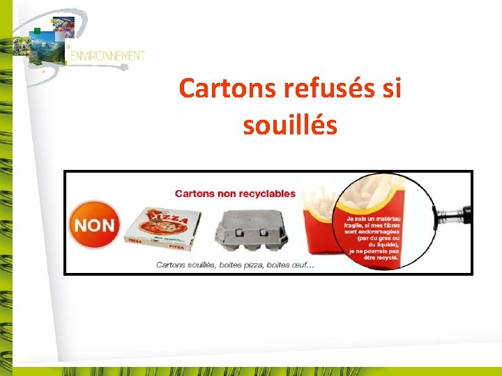 Cartons refusés si souillés Cartons souillés, boîtes de pizza, boîte à œufs… 