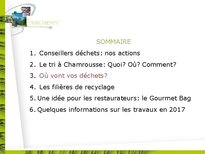 SOMMAIRE 1. Conseillers déchets: nos actions 2. Le tri à Chamrousse: Quoi? Où? Comment?