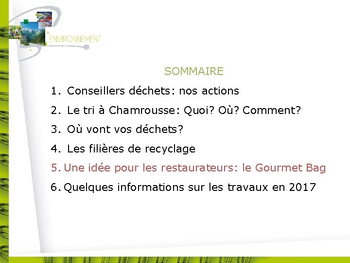 SOMMAIRE 1. Conseillers déchets: nos actions 2. Le tri à Chamrousse: Quoi? Où? Comment?