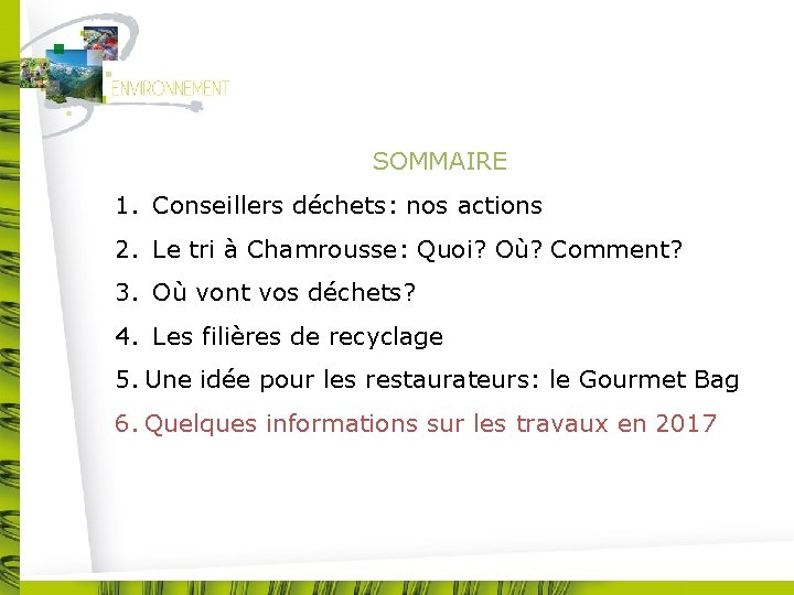 SOMMAIRE 1. Conseillers déchets: nos actions 2. Le tri à Chamrousse: Quoi? Où? Comment?