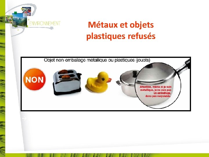 Métaux et objets plastiques refusés Objets métalliques autres qu’emballages 