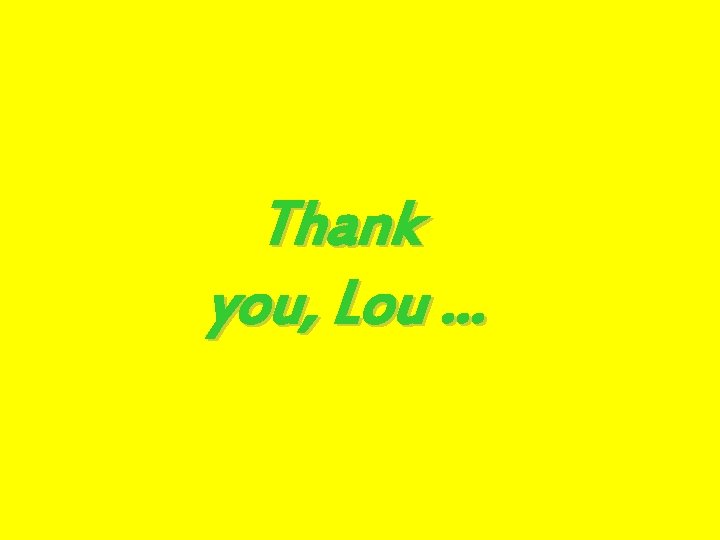 Thank you, Lou … 